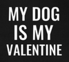 MY DOG IS MY VALENTINE